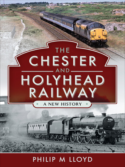 Title details for The Chester and Holyhead Railway by Philip M. Lloyd - Available